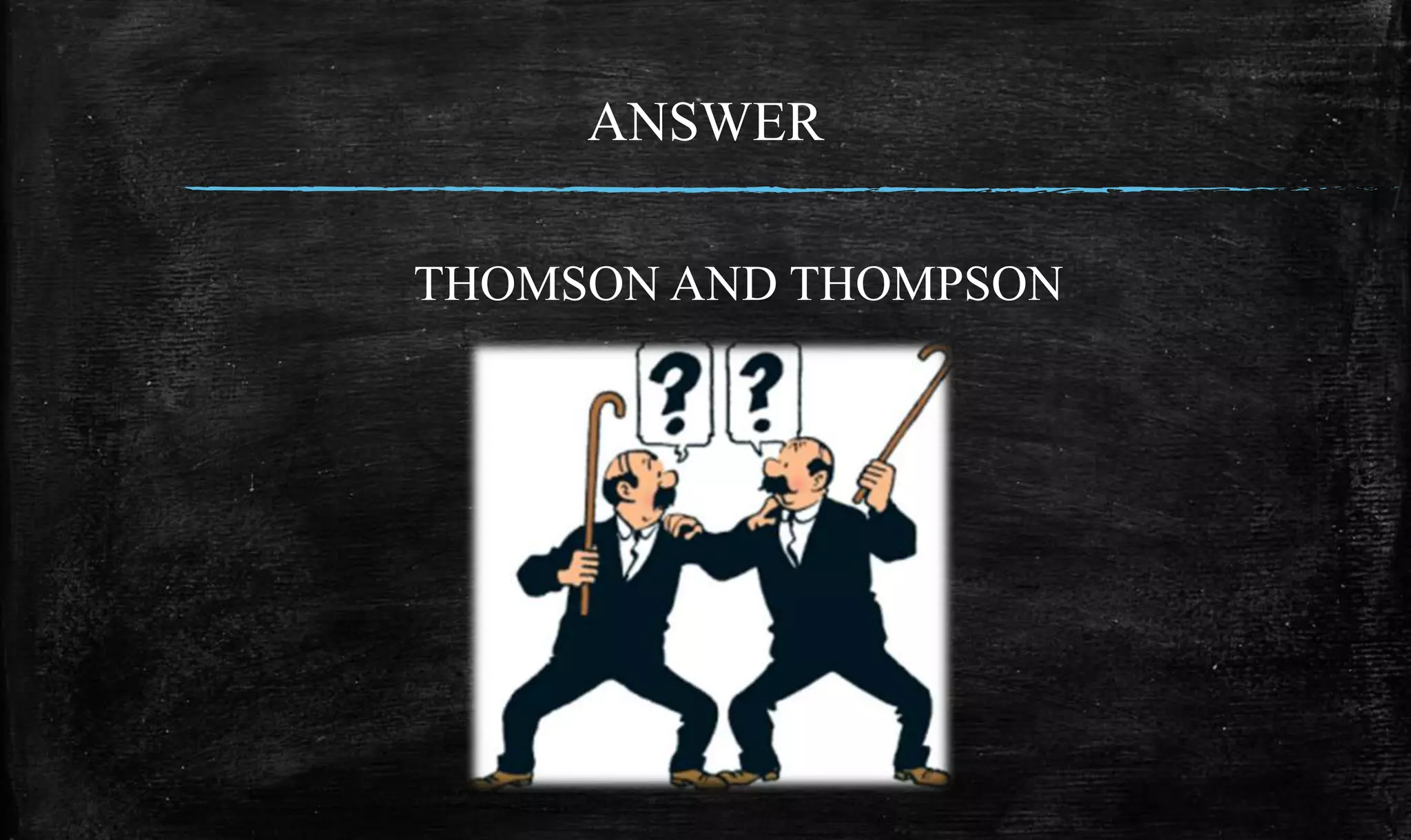 ANSWER
THOMSON AND THOMPSON
 
