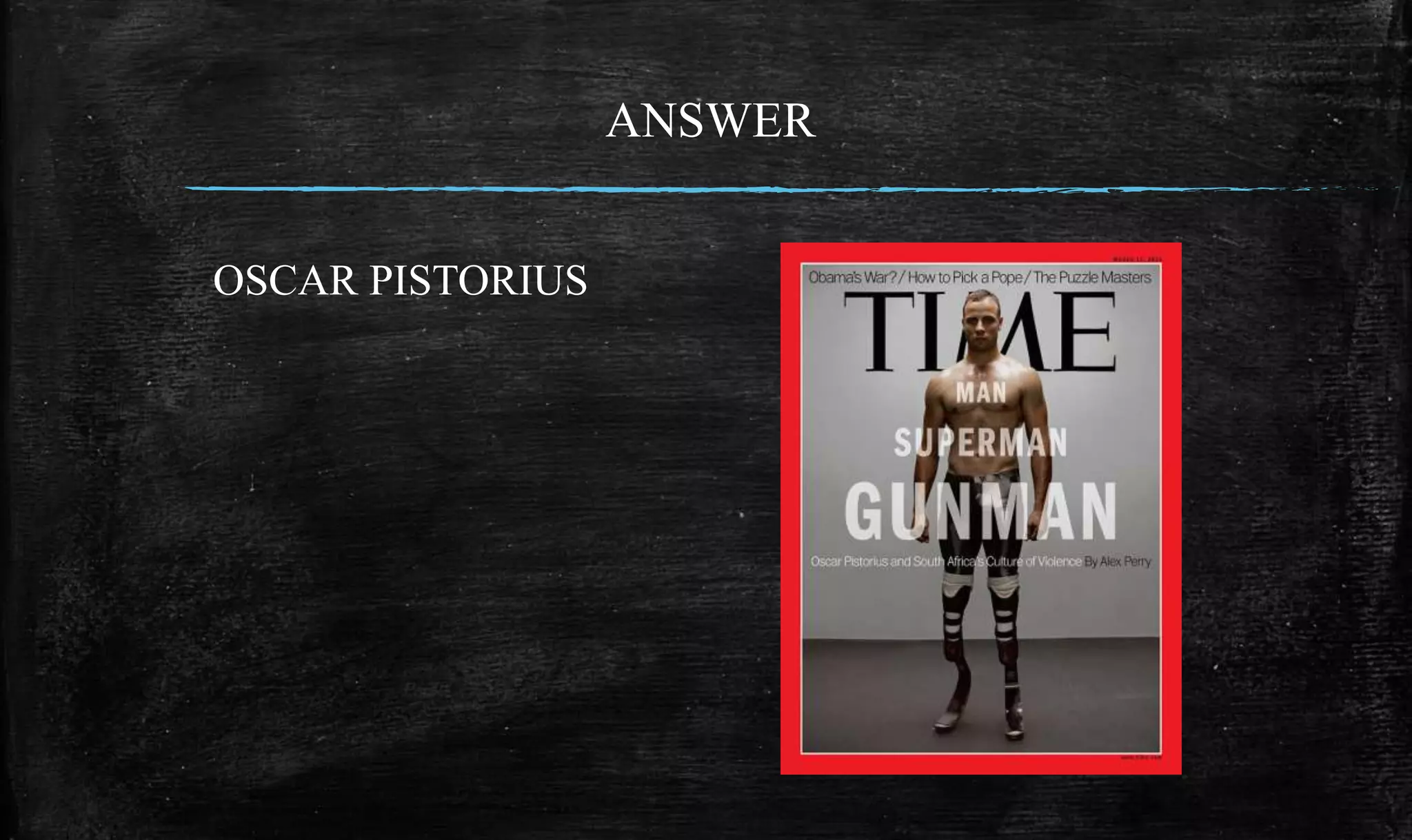 ANSWER
OSCAR PISTORIUS
 