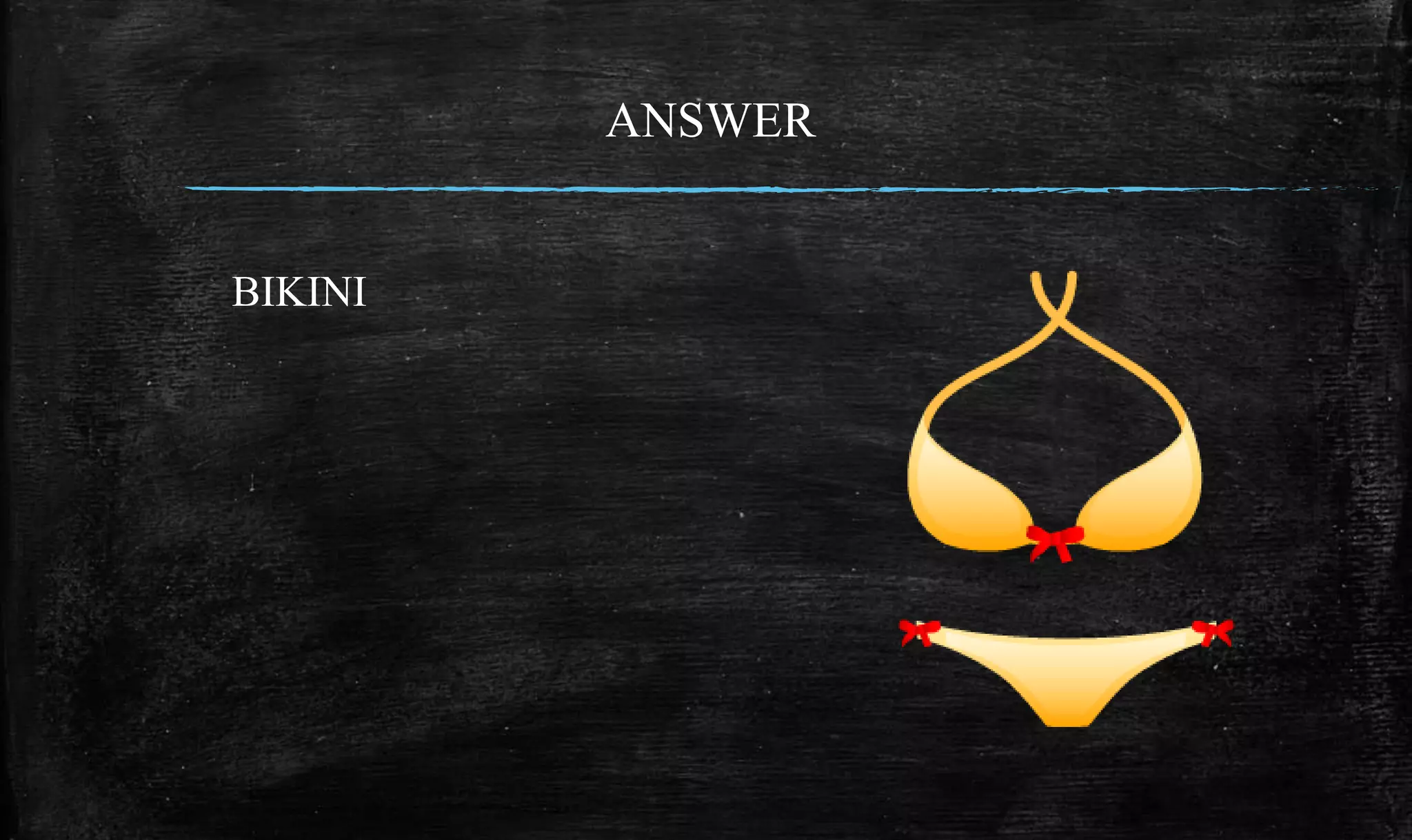 ANSWER
BIKINI
 