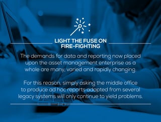 The demands for data and reporting now placed
upon the asset management enterprise as a
whole are many, varied and rapidly...