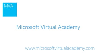 www.microsoftvirtualacademy.com
Microsoft Virtual Academy
 