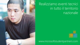 Realizziamo eventi tecnici
in tutto il territorio
nazionale
www.microsoftstudentpartners.com
 