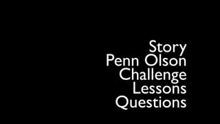 Story
Penn Olson
  Challenge
   Lessons
 Questions
 
