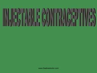 INJECTABLE CONTRACEPTIVES www.freelivedoctor.com 