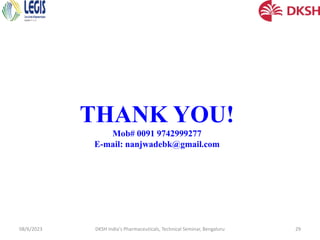 THANK YOU!
Mob# 0091 9742999277
E-mail: nanjwadebk@gmail.com
08/6/2023 DKSH India's Pharmaceuticals, Technical Seminar, Bengaluru 29
 