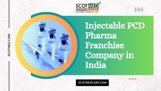 Injectable PCD
Pharma
Franchise
Company in
India
SCOTMED
CARE
SCOTMEDCARE.COM
 