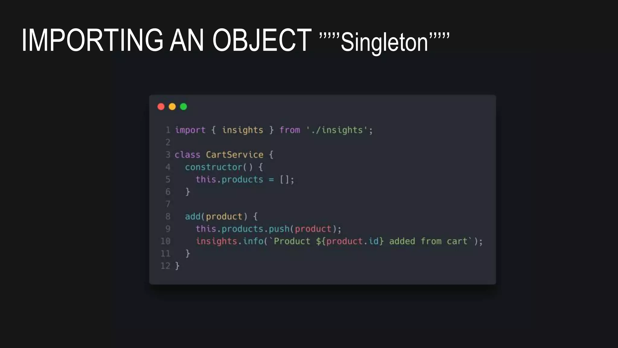 IMPORTING AN OBJECT ’’’’’Singleton’’’’’
 