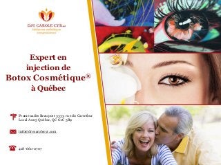 Expert en
injection de
Botox Cosmétique®
à Québec
Promenades Beauport 3333, rue du Carrefour
Local A205 Québec, QC G1C 5R9
info@drecarolecyr.com
418-660-0707
 