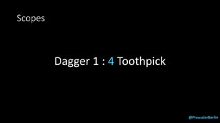 @PreusslerBerlin
Scopes
Dagger 1 : 4 Toothpick
 