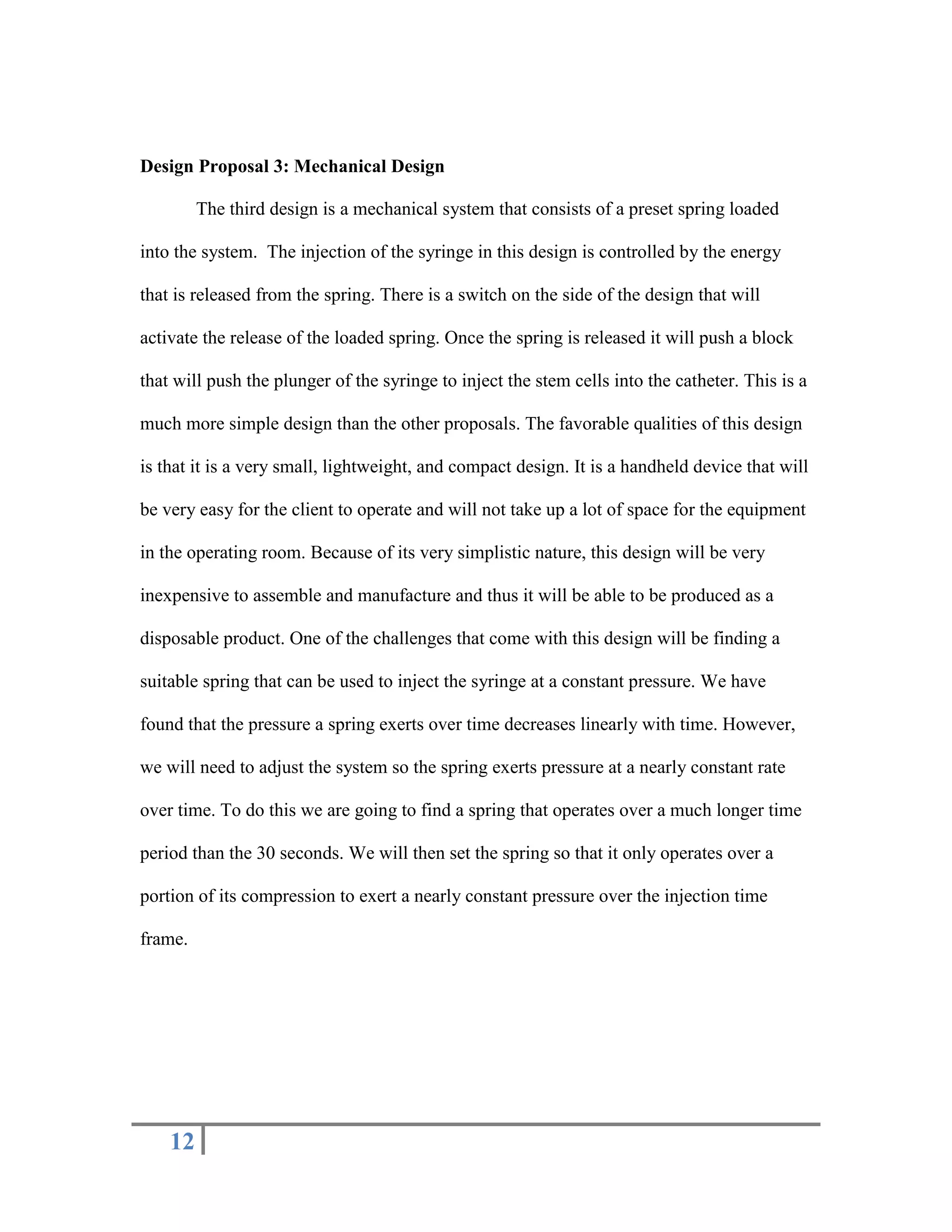 Have a feedback system that will turn off if the pressure exceeds a certain thresholdDesign Requirements <br />Physical and Operational Requirements<br />Performance Requirements – The device is designed to be disposable and thus is required to deliver the pressure at a constant rate for one injection. It should be small enough so that the operator is able to hold it in his hand while operating it independently. It needs to be able to handle up to a 3mL syringe.