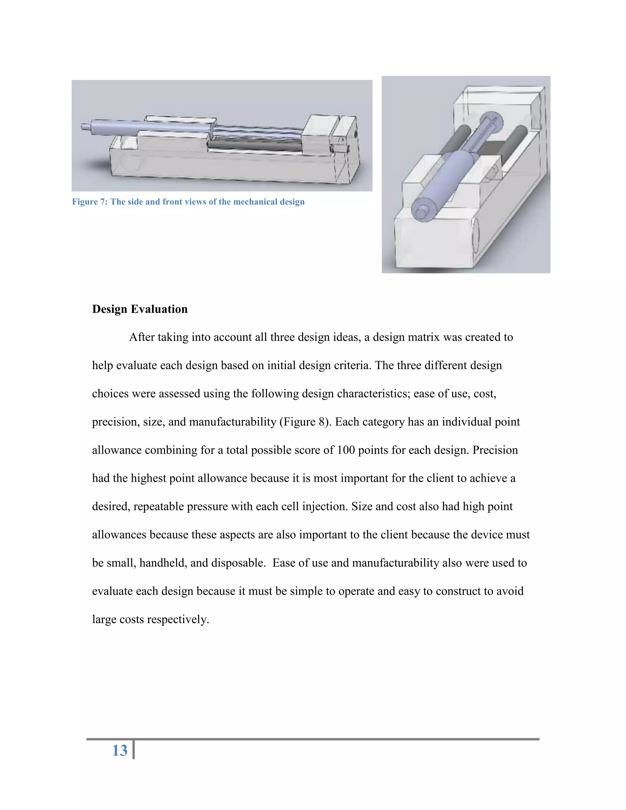 Safety – The device should have an absence of sharp edges and abrasive surfaces. It must be light enough so that the operator is able to operate with one hand and is able to place it on the patient during surgery without any adverse consequences.  