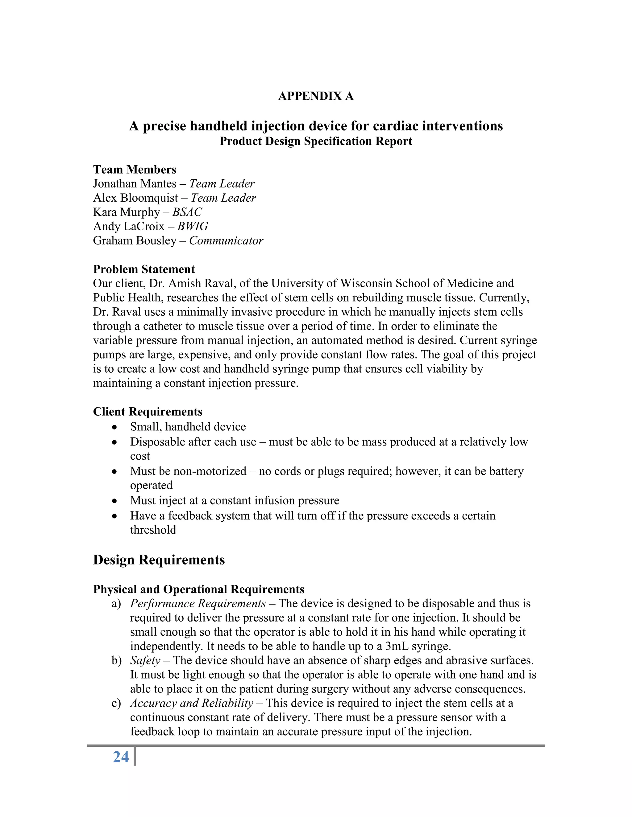 Customer – Our client wants a simple device that is easy to use and injects the stem cells at a constant pressure over a given time period with a feedback mechanism that prevents it from exceeding a certain threshold of pressure.