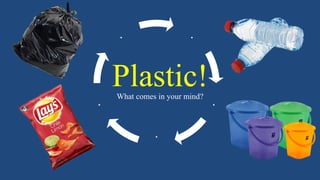 Plastic!What comes in your mind?
.
.
.
.
.
 