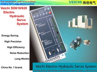 Top manufacturer of AC drive in China!
Creative Technology, Service leading!
Veichi SD610/620
Electro
Hydraulic
Servo
System
Energy Saving
High Precision
High Efficiency
Noise Reduction
Long Working
China No. 1 brand.
 