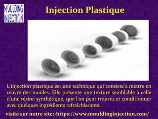 Injection Plastique
L'injection plastique est une technique qui consiste à mettre en
œuvre des moules. Elle présente une texture semblable à celle
d'une résine synthétique, que l'on peut trouver et conditionner
avec quelques ingrédients rafraîchissants.
visite sur notre site:-https://www.mouldinginjection.com/
 