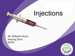 Injections
Mr. Mahesh Chand
Nursing Tutor
MTIN
 