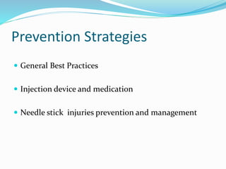 Prevention Strategies
 General Best Practices
 Injection device and medication
 Needle stick injuries prevention and management
 