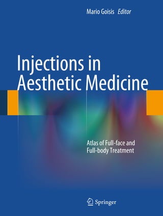 Injections in
Aesthetic Medicine
Mario Goisis Editor
Atlas of Full-face and
Full-body Treatment
 