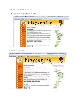 case: http://playcentre.org.nz/
1. cari page yang vulnerable (cth

Pilih salah satu menu

 