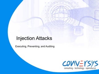 Injection Attacks
Executing, Preventing, and Auditing
 