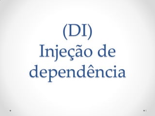 (DI)
 Injeção de
dependência

              1
 