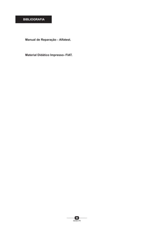 98
SENAI-PR
BIBLIOGRAFIA
Manual de Reparação - Alfatest.
Material Didático Impresso- FIAT.
 