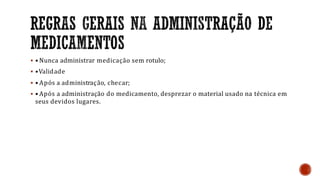  • Nunca administrar medicação sem rotulo;
 •Validade
 • Após a administração, checar;
 • Após a administração do medicamento, desprezar o material usado na técnica em
seus devidos lugares.
 