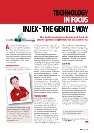 implantsinfocus

                                              technology
                                                  IN FOCUS
                                   injex - the gentle way
                                                                Adam Randall, managing director of practice Gentle Dental, talks
                                                             about his experience of using the needle-free, local anaesthetic Injex


A
       s a practice, Gentle Dental is very             be of help not just for those patients who             before starting treatment, explaining exactly
       focused on providing the best patient           come to the practice with a real fear of needles       what is going to happen and when, and this
       experience possible. As part of that, we        and injections, but for anyone who would               includes telling patients about the click that they
offer a range of patient-calming treatments            appreciate their dental treatment being as             will hear from the trigger, which is something
such as hypnosis, aromatherapy and massage,            comfortable as possible.                               that can be unsettling if you aren’t ready for it.
as well as inhalable and intravenous sedation.            I’ve been offering Injex to patients for a            Once patients have experienced Injex a
I have a particular interest in helping nervous        few years now, and I use it for a wide range of        few times, the whole process becomes much
patients, and I’m always looking out for new           treatments, including awkward extractions,             more natural to them, and they’re also more
dental technologies that will help improve             though not yet for any impacted wisdom teeth.          confident because they know it works.
service to patients.                                   I also tend not to use Injex on children, because
                                                       I’m using other methods like neuro-linguistic          Injex in use
Providing comfort                                      programming as a way to distract them.                 From a personal perspective, I enjoy using
When I first came across Injex, I saw it as               Injex isn’t something that I have ever had to       Injex, it feels light and balanced in the hand
another potentially important tool that could          ‘sell’ to my patients - it’s just something that I     and I haven’t had to change my ‘injection’
                                                       present as a possible choice, and one that many        technique, so there’s no having to think when
                                                       seem to be naturally drawn to as I describe            I go back to using a needle. I inject to the apex
                                                       what it’s all about, and the benefits of using it in   of the tooth, though I generally use Injex for
                                                       comparison with other options.                         short bursts of treatment on just one or two
                                                          Even though there’s a premium of £20 for            teeth at a time, and local anaesthetic for when
                                                       its use, Injex has been very well received, with       I’m doing a lot of work and want to have a
                                                       most patients choosing it again when they need         broader effect.
                                                       further treatment. I’d say that there are probably        There is a bit of a learning curve to using
                                                       only about 5% of patients who, for one reason          Injex, though not a steep one. However, given
                                                       or another, choose to go back to traditional           the natural instinct of dentists not wanting
                                                       injectable anaesthetic; perhaps because it’s a         to hurt their patients, some have stayed with
                                                       different sensation that they just aren’t used to.     traditional local anaesthetic rather than run
                                                                                                              the risk of experimenting and causing any
                                                       Preparing patients                                     discomfort during the learning process.
                                                       Before the first treatment with Injex, I                  Injex is now very much part of my toolbox,
                                                       probably do have to spend a little more                something that I have confidence in, and which
                                                       time managing the expectations of my                   I continue to use on a daily basis when it’s the
                                                       patients than I would when using standard              most appropriate treatment for my patients.
                                                       local anaesthetic, especially as they are
 Adam Randall is the managing director of Gentle       often the more nervous patients anyway.
 Dental UK Ltd, a practice in Newquay, Cornwall,       One of the issues that does come up from
 which he has owned since 1993. He qualified in        time to time is that, without the feeling               For further information about Injex, please call
 Birmingham in 1990 and has a special interest         of widespread numbness in the gum that                  0845 116 8900 or visit www.injexuk.com
 in periodontology and helping nervous patients.       they would normally expect, some patients
 His mission at the practice is to make visiting the   aren’t convinced that the gum is sufficiently
 dentist an experience to be enjoyed.                  anaesthetised, so they think they are going to         To ask a question or comment on this article please send
 www.gentledental.co.uk                                feel something when actually they won’t.               an email to: PPD@fmc.co.uk
                                                          I make sure that I run through the procedure                                                              ppd




                                                                                                                                                       PPD February 2013 97
 