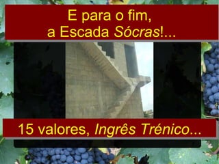 E para o fim,  a Escada  Sócras !... 15 valores,  Ingrês Trénico ... 