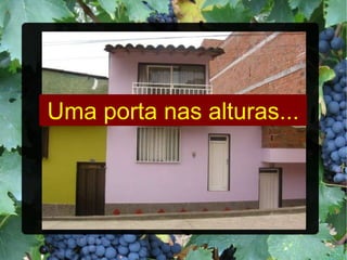 Uma porta nas alturas... 