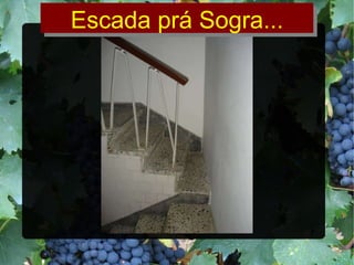 Escada prá Sogra... 