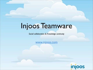 Injoos Teamware
  Social collaboration & Knowledge continuity


          www.injoos.com
 