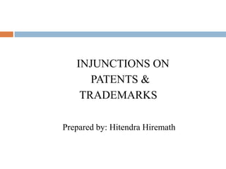 INJUNCTIONS ON
      PATENTS &
    TRADEMARKS

Prepared by: Hitendra Hiremath
 