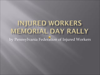 by Pennsylvania Federation of Injured Workers 