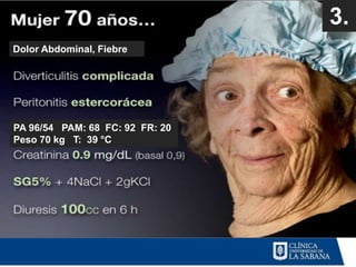 3.
Dolor Abdominal, Fiebre




PA 96/54 PAM: 68 FC: 92 FR: 20
Peso 70 kg T: 39 °C
 