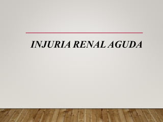 INJURIA RENAL AGUDA
 