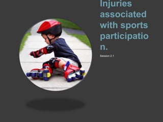 Injuries associated with sports participation.  Session 2.1  