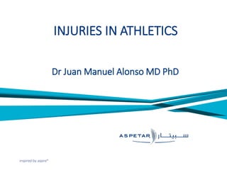 INJURIESIN ATHLETICS 
Dr Juan Manuel Alonso MD PhD  