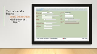 Two tabs under
Injury:
Injury Information
Mechanism of
Injury
 