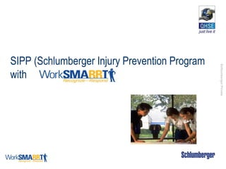 SchlumbergerPrivate
SIPP (Schlumberger Injury Prevention Program
with
 