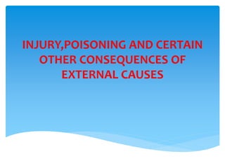 INJURY,POISONING AND CERTAIN
OTHER CONSEQUENCES OF
EXTERNAL CAUSES
 