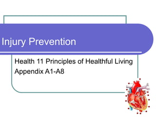 Injury Prevention
Health 11 Principles of Healthful Living
Appendix A1-A8
 