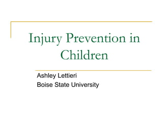 Injury Prevention in Children Ashley Lettieri Boise State University 
