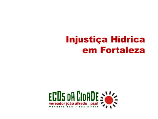 Injustiça Hídrica
em Fortaleza
 
