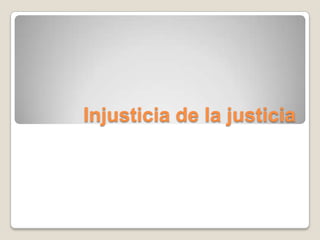 Injusticia de la justicia
 