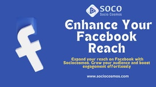 Expand your reach on Facebook with
Sociocosmos. Grow your audience and boost
engagement effortlessly
www.sociocosmos.com
 