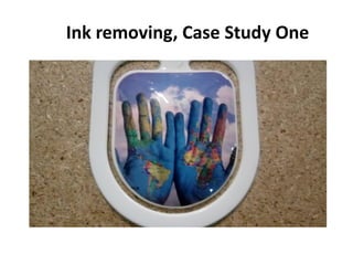 Ink removing, Case Study One
 